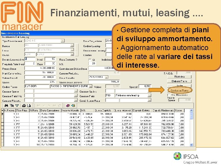 Finanziamenti, mutui, leasing …. Gestione completa di piani di sviluppo ammortamento. • Aggiornamento automatico