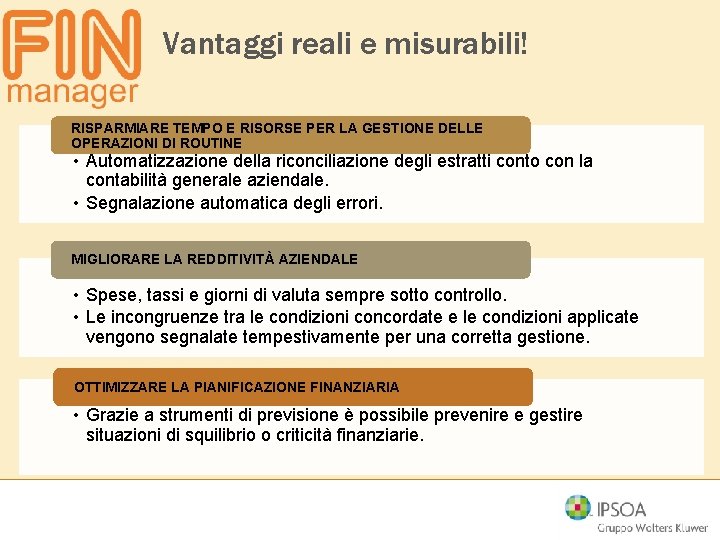 Vantaggi reali e misurabili! RISPARMIARE TEMPO E RISORSE PER LA GESTIONE DELLE OPERAZIONI DI