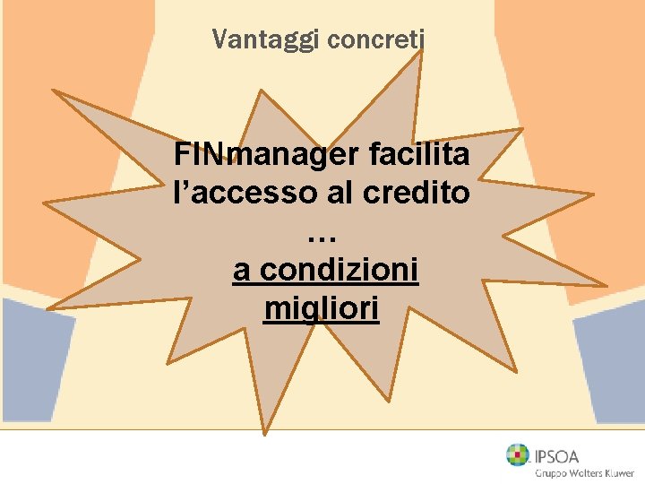 Vantaggi concreti FINmanager facilita l’accesso al credito … a condizioni migliori 