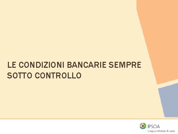 LE CONDIZIONI BANCARIE SEMPRE SOTTO CONTROLLO 