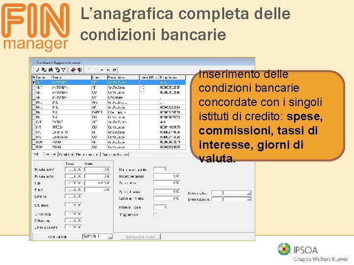 L’anagrafica completa delle condizioni bancarie Inserimento delle condizioni bancarie concordate con i singoli istituti