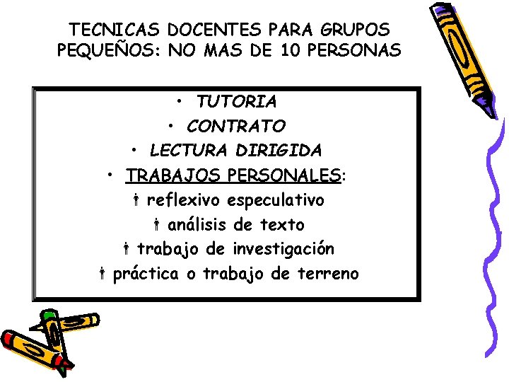 TECNICAS DOCENTES PARA GRUPOS PEQUEÑOS: NO MAS DE 10 PERSONAS • TUTORIA • CONTRATO