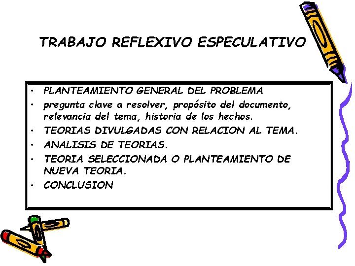 TRABAJO REFLEXIVO ESPECULATIVO • PLANTEAMIENTO GENERAL DEL PROBLEMA • pregunta clave a resolver, propósito