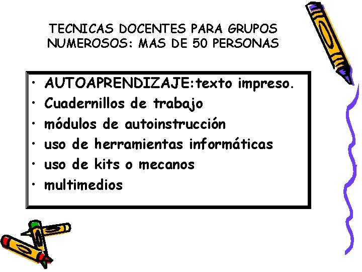 TECNICAS DOCENTES PARA GRUPOS NUMEROSOS: MAS DE 50 PERSONAS • • • AUTOAPRENDIZAJE: texto