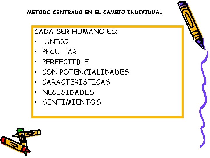 METODO CENTRADO EN EL CAMBIO INDIVIDUAL CADA SER HUMANO ES: • UNICO • PECULIAR