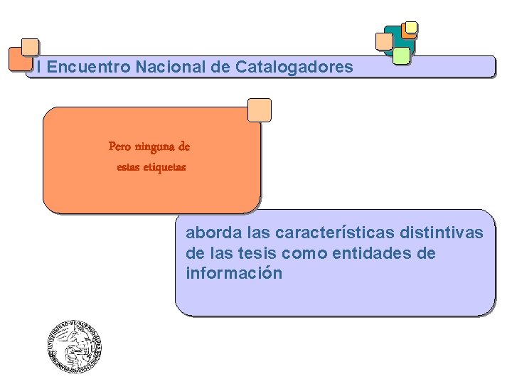 I Encuentro Nacional de Catalogadores Pero ninguna de estas etiquetas aborda las características distintivas