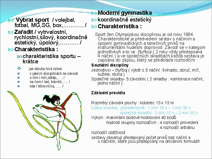  Moderní gymnastika koordinačně estetický Vybrat sport / volejbal, fotbal, MG, SG, box, ……….