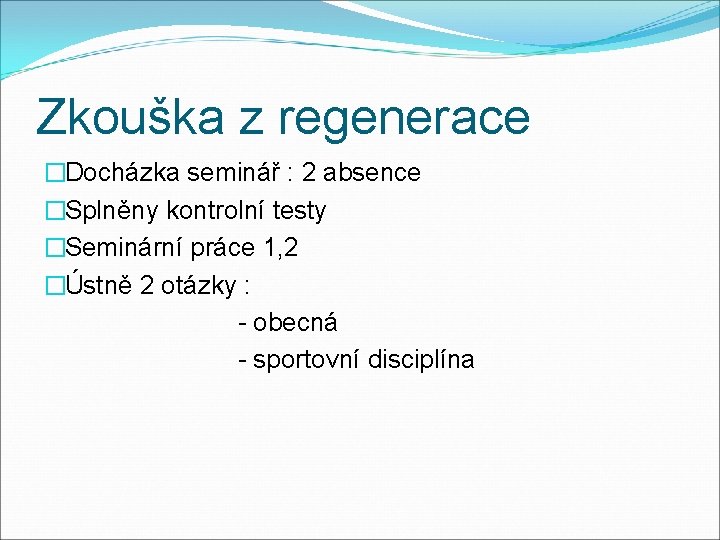 Zkouška z regenerace �Docházka seminář : 2 absence �Splněny kontrolní testy �Seminární práce 1,