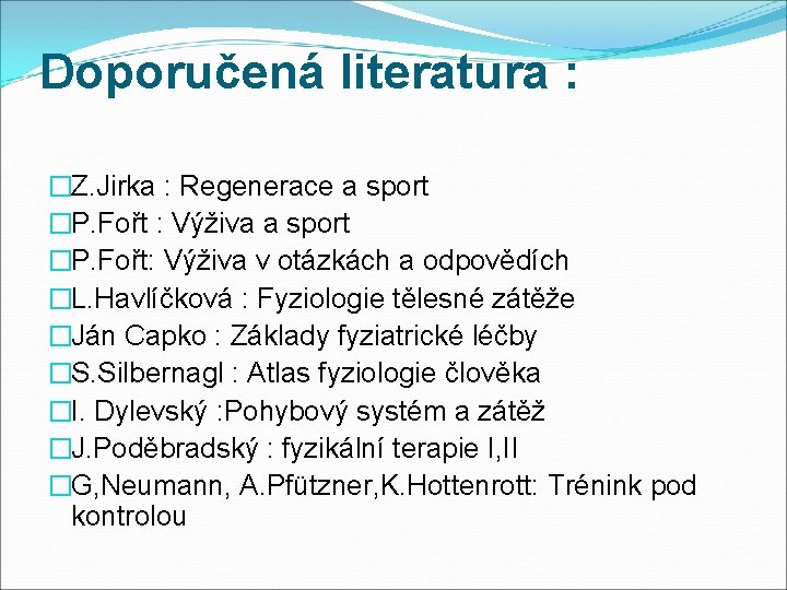 Doporučená literatura : �Z. Jirka : Regenerace a sport �P. Fořt : Výživa a