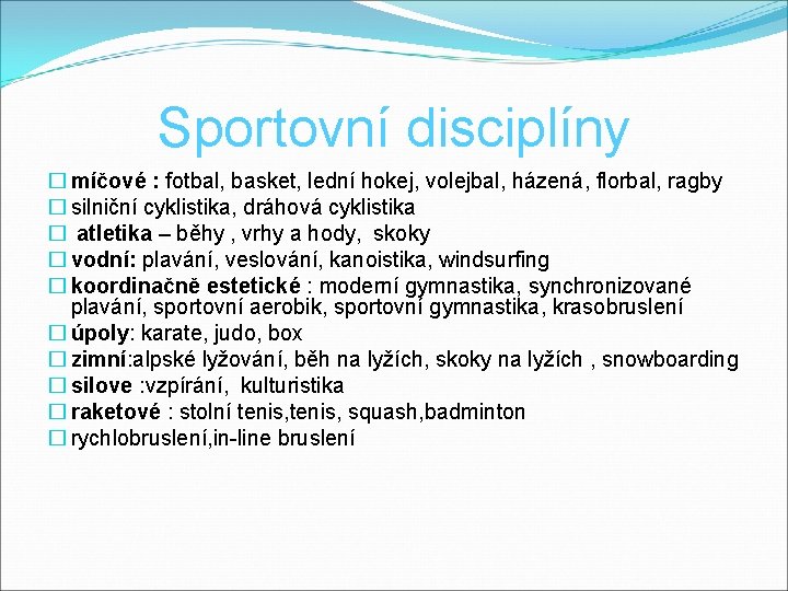 Sportovní disciplíny � míčové : fotbal, basket, lední hokej, volejbal, házená, florbal, ragby �