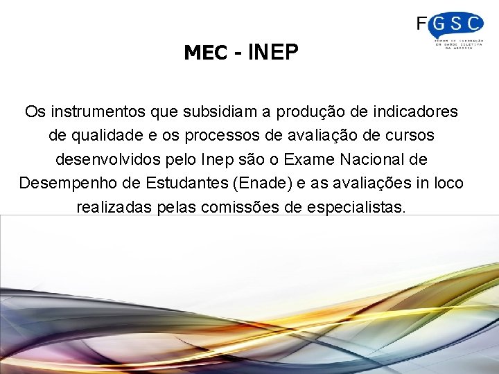 MEC - INEP Os instrumentos que subsidiam a produção de indicadores de qualidade e