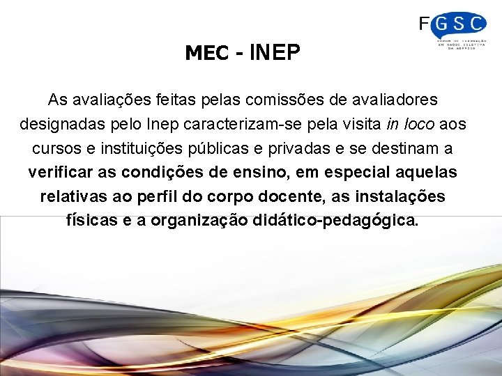 MEC - INEP As avaliações feitas pelas comissões de avaliadores designadas pelo Inep caracterizam-se