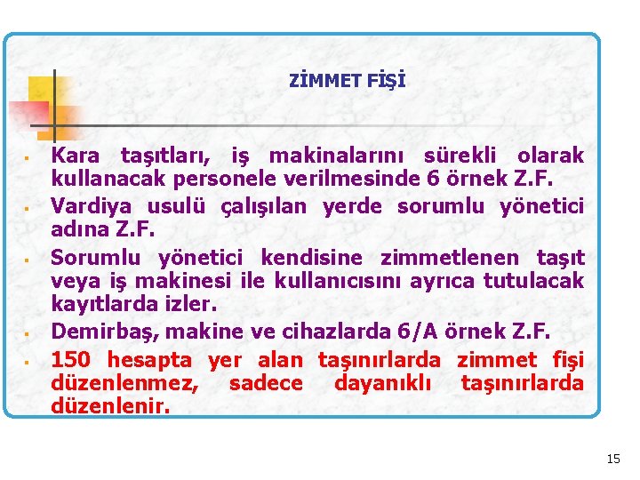 ZİMMET FİŞİ § § § Kara taşıtları, iş makinalarını sürekli olarak kullanacak personele verilmesinde