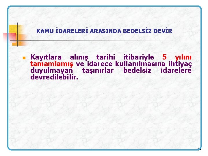 KAMU İDARELERİ ARASINDA BEDELSİZ DEVİR n Kayıtlara alınış tarihi itibariyle 5 yılını tamamlamış ve