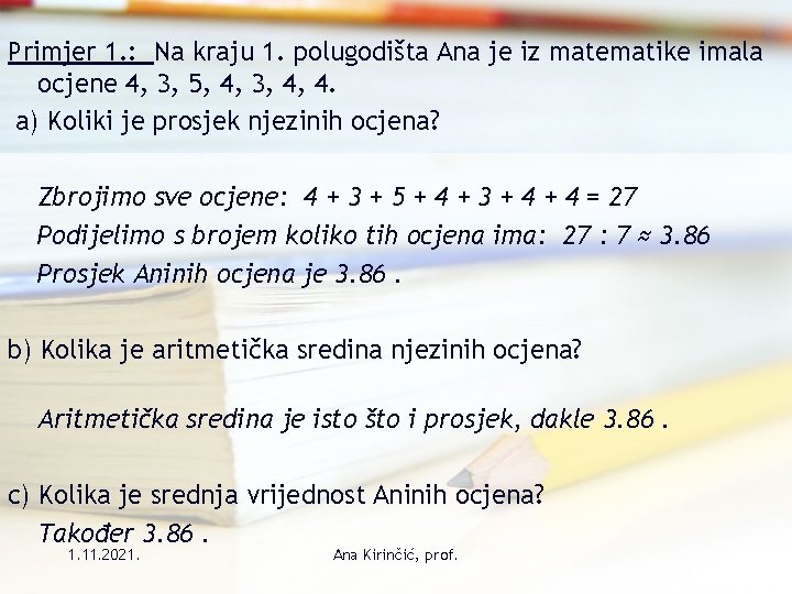 Primjer 1. : Na kraju 1. polugodišta Ana je iz matematike imala ocjene 4,