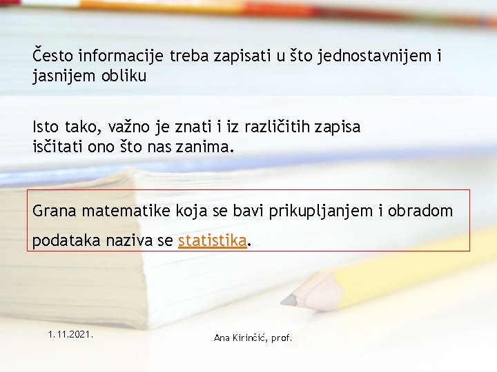 Često informacije treba zapisati u što jednostavnijem i jasnijem obliku Isto tako, važno je