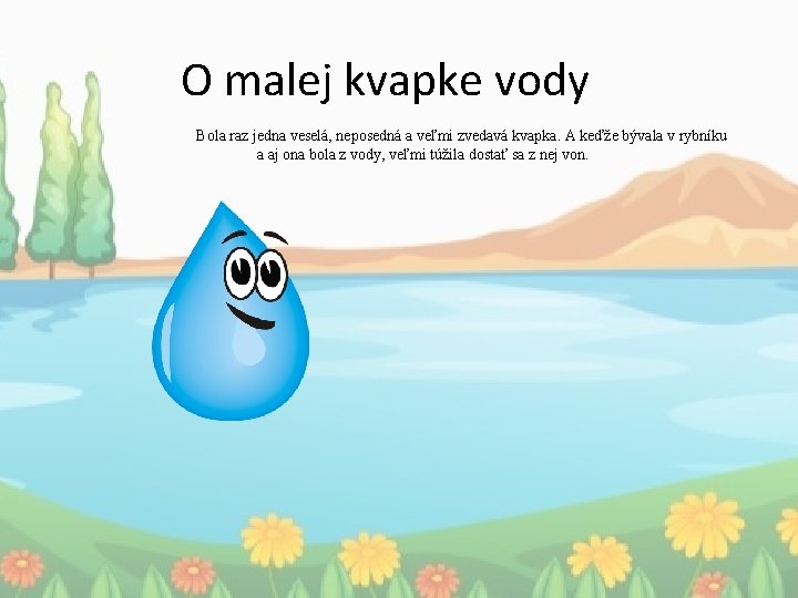 O malej kvapke vody Bola raz jedna veselá, neposedná a veľmi zvedavá kvapka. A