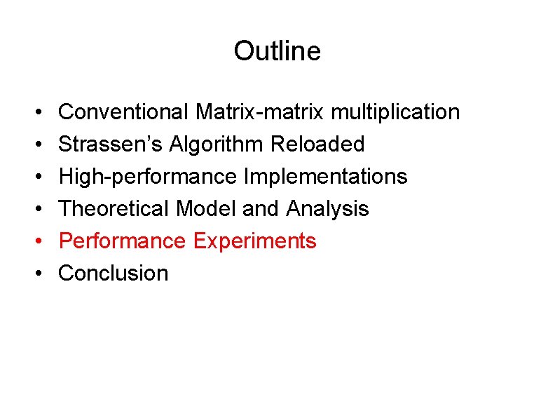 Outline • • • Conventional Matrix-matrix multiplication Strassen’s Algorithm Reloaded High-performance Implementations Theoretical Model