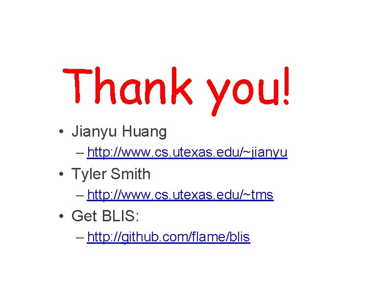 Thank you! • Jianyu Huang – http: //www. cs. utexas. edu/~jianyu • Tyler Smith