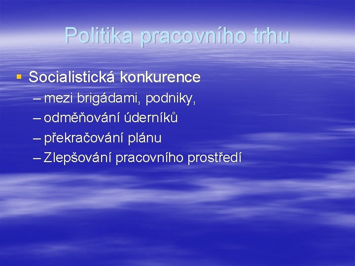 Politika pracovního trhu § Socialistická konkurence – mezi brigádami, podniky, – odměňování úderníků –