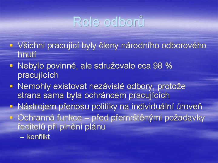 Role odborů § Všichni pracující byly členy národního odborového hnutí § Nebylo povinné, ale