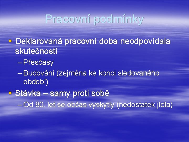 Pracovní podmínky § Deklarovaná pracovní doba neodpovídala skutečnosti – Přesčasy – Budování (zejména ke