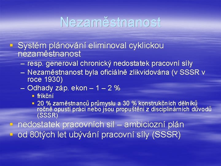 Nezaměstnanost § Systém plánování eliminoval cyklickou nezaměstnanost – resp. generoval chronický nedostatek pracovní síly