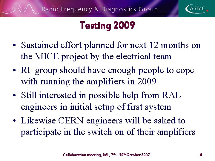 Testing 2009 • Sustained effort planned for next 12 months on the MICE project