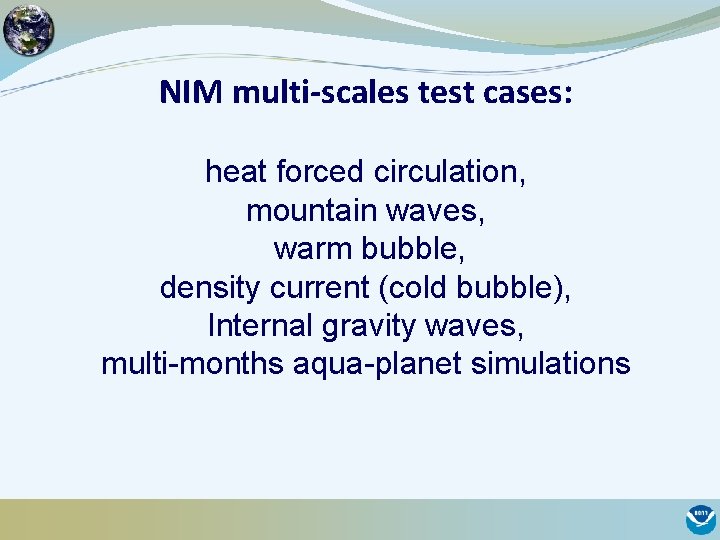 NIM multi-scales test cases: heat forced circulation, mountain waves, warm bubble, density current (cold