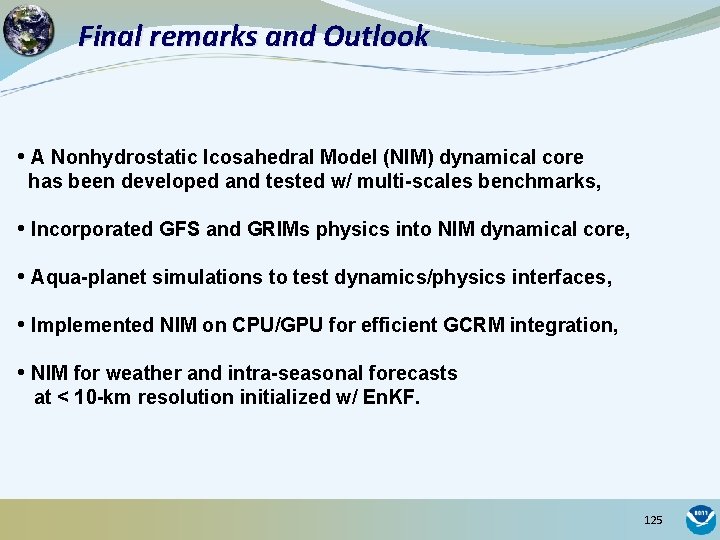 Final remarks and Outlook • A Nonhydrostatic Icosahedral Model (NIM) dynamical core has been