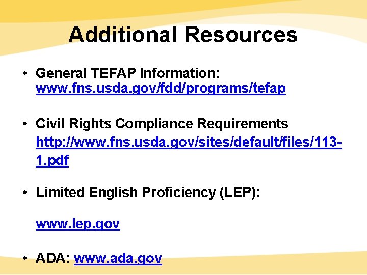 Additional Resources • General TEFAP Information: www. fns. usda. gov/fdd/programs/tefap • Civil Rights Compliance