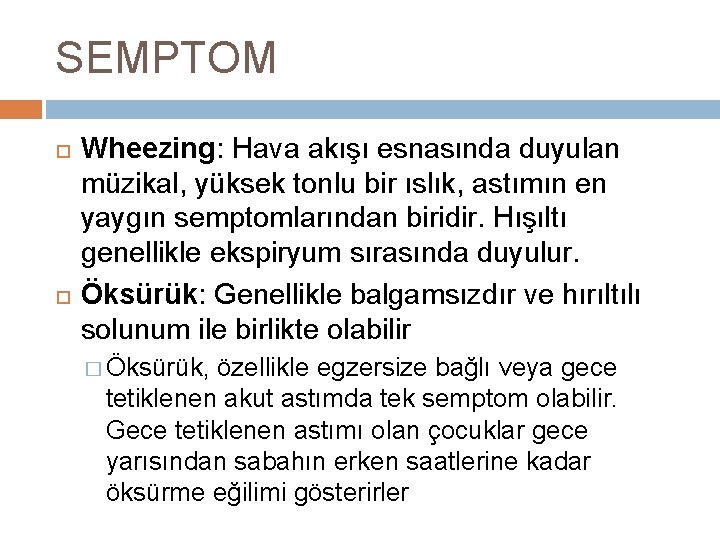 SEMPTOM Wheezing: Hava akışı esnasında duyulan müzikal, yüksek tonlu bir ıslık, astımın en yaygın