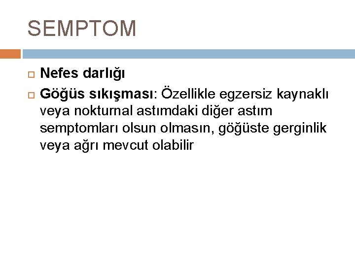 SEMPTOM Nefes darlığı Göğüs sıkışması: Özellikle egzersiz kaynaklı veya nokturnal astımdaki diğer astım semptomları