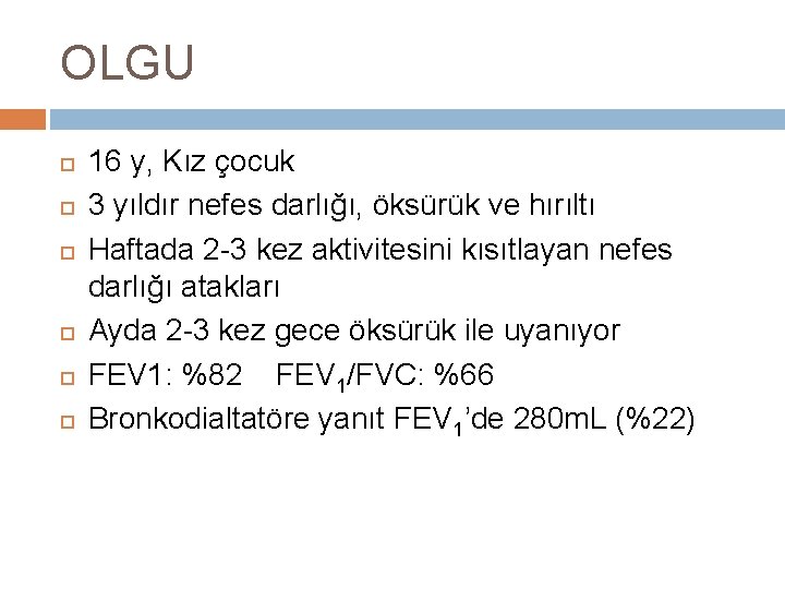 OLGU 16 y, Kız çocuk 3 yıldır nefes darlığı, öksürük ve hırıltı Haftada 2