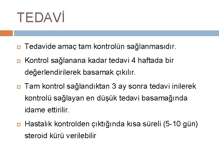 TEDAVİ Tedavide amaç tam kontrolün sağlanmasıdır. Kontrol sağlanana kadar tedavi 4 haftada bir değerlendirilerek