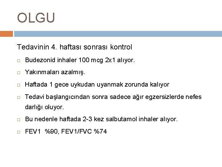 OLGU Tedavinin 4. haftası sonrası kontrol Budezonid inhaler 100 mcg 2 x 1 alıyor.