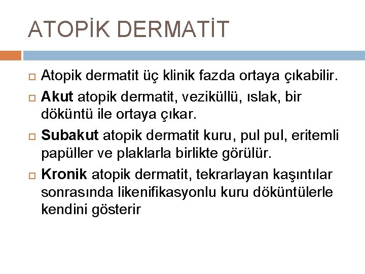 ATOPİK DERMATİT Atopik dermatit üç klinik fazda ortaya çıkabilir. Akut atopik dermatit, veziküllü, ıslak,