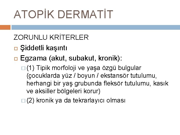 ATOPİK DERMATİT ZORUNLU KRİTERLER Şiddetli kaşıntı Egzama (akut, subakut, kronik): � (1) Tipik morfoloji