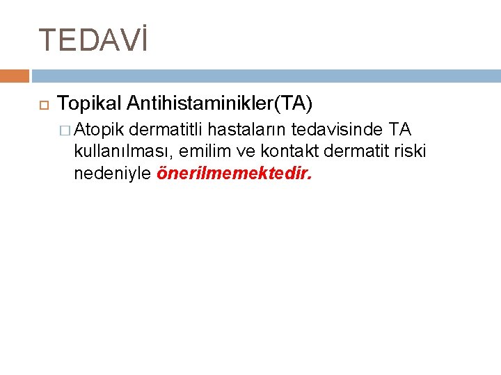 TEDAVİ Topikal Antihistaminikler(TA) � Atopik dermatitli hastaların tedavisinde TA kullanılması, emilim ve kontakt dermatit