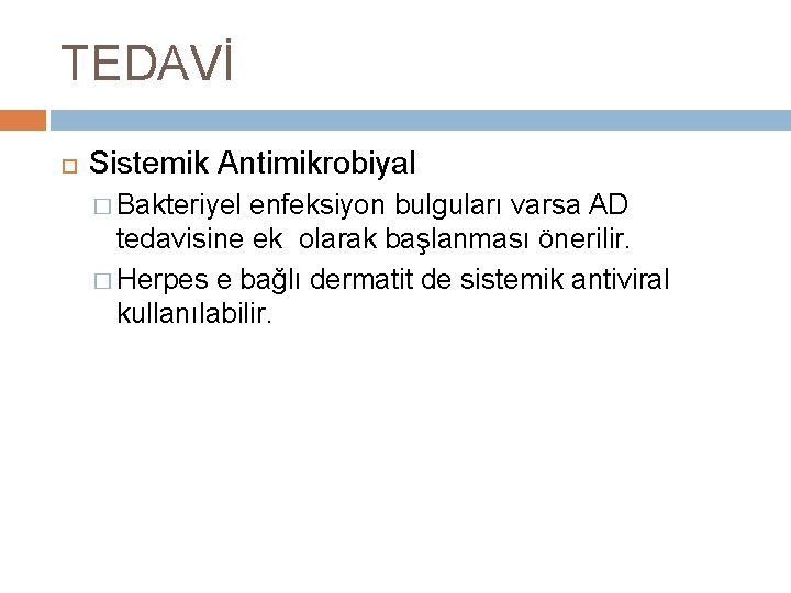 TEDAVİ Sistemik Antimikrobiyal � Bakteriyel enfeksiyon bulguları varsa AD tedavisine ek olarak başlanması önerilir.