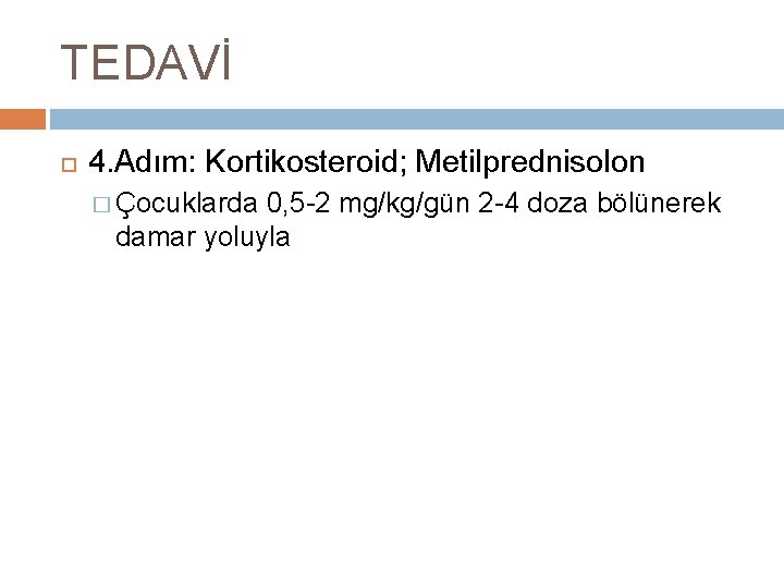 TEDAVİ 4. Adım: Kortikosteroid; Metilprednisolon � Çocuklarda 0, 5 -2 mg/kg/gün 2 -4 doza