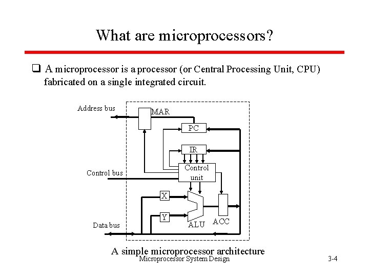 What are microprocessors? q A microprocessor is a processor (or Central Processing Unit, CPU)