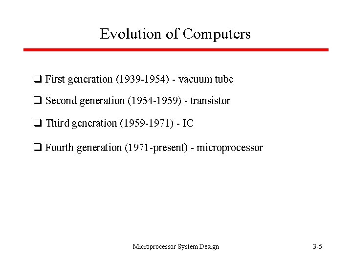 Evolution of Computers q First generation (1939 -1954) - vacuum tube q Second generation