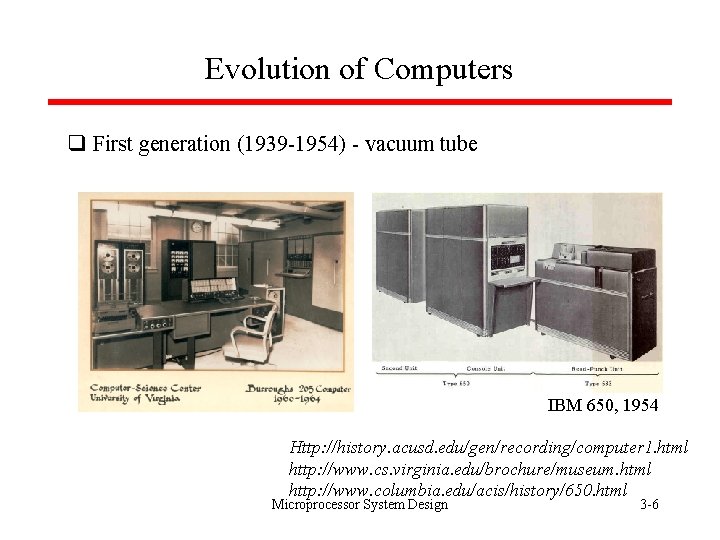 Evolution of Computers q First generation (1939 -1954) - vacuum tube IBM 650, 1954