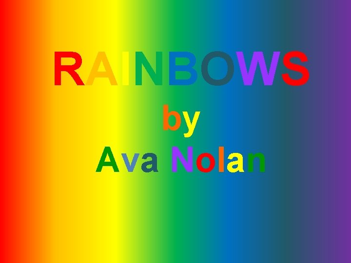 RAINBOWS by Ava Nolan 