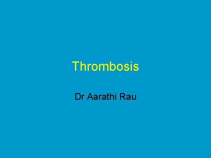 Thrombosis Dr Aarathi Rau 