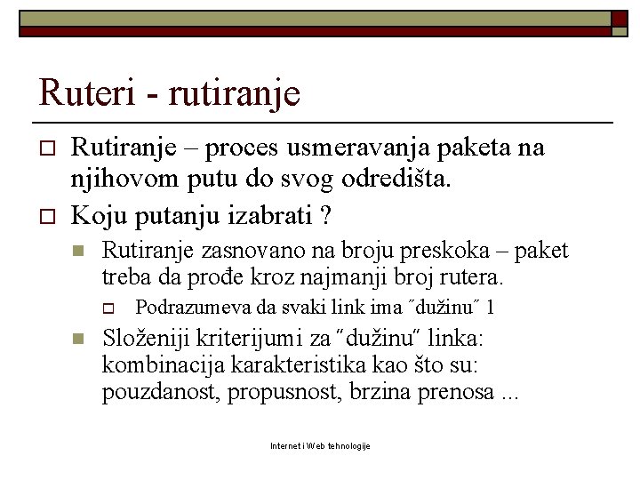 Ruteri - rutiranje o o Rutiranje – proces usmeravanja paketa na njihovom putu do