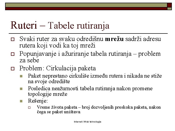 Ruteri – Tabele rutiranja o o o Svaki ruter za svaku odredišnu mrežu sadrži