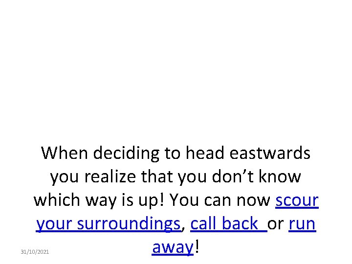 When deciding to head eastwards you realize that you don’t know which way is