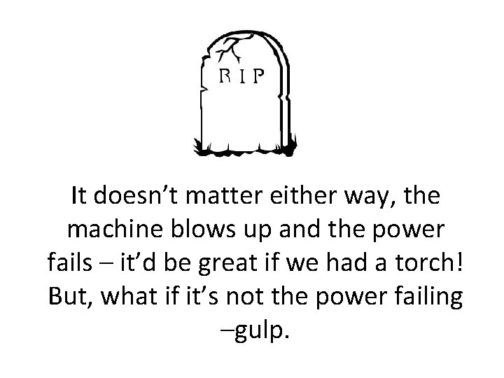 It doesn’t matter either way, the machine blows up and the power fails –